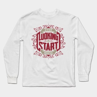 STOP LOOKING & START DOING Long Sleeve T-Shirt